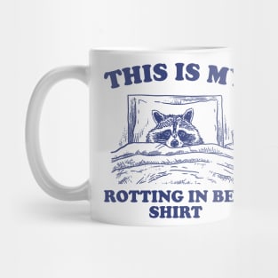 This is My Rotting in Bed Shirt, Funny Raccon Meme Mug